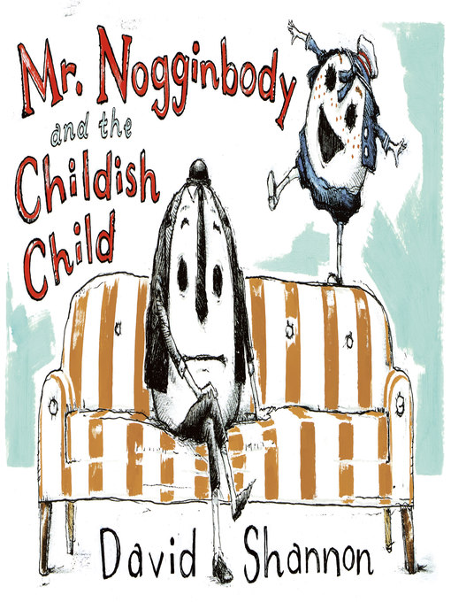 Title details for Mr. Nogginbody and the Childish Child by David Shannon - Wait list